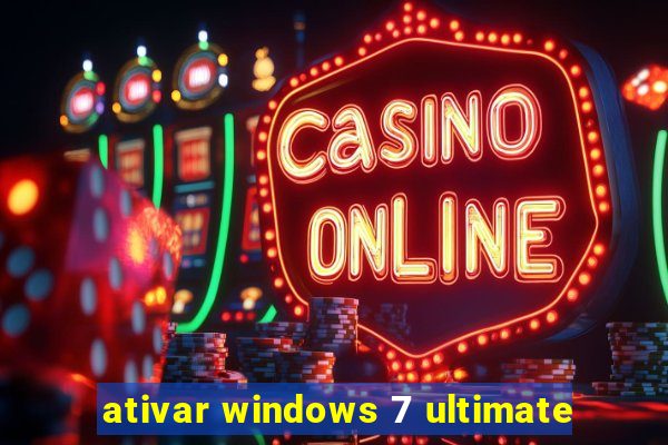 ativar windows 7 ultimate